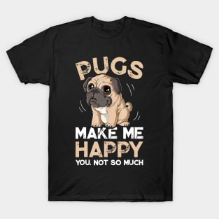 Pugs Make Me Happy You Not So Much T-Shirt